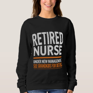 Retired Nurse Under New Management See Grandkids F Sweatshirt