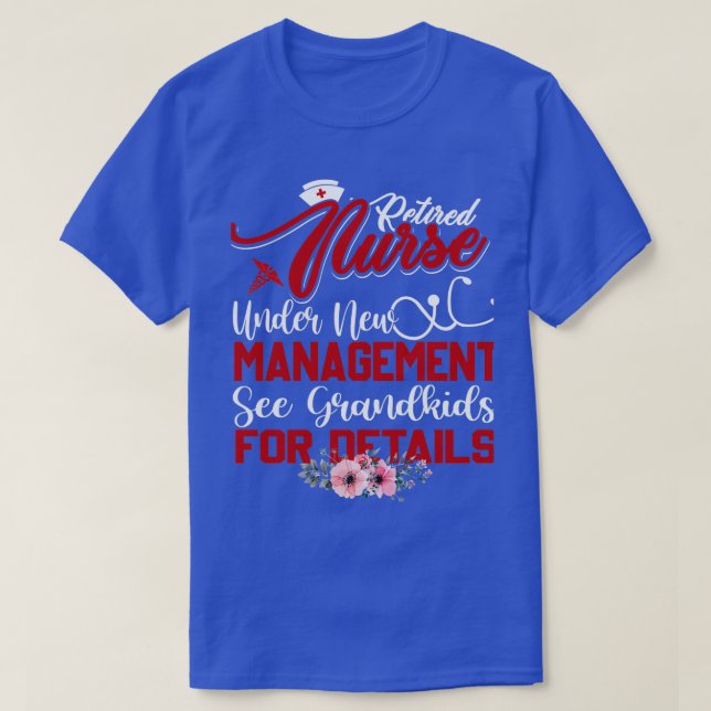 Retired Nurse under new management see grandkids f T-Shirt (Design Front)