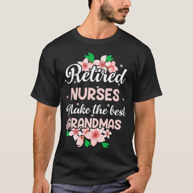 Retired Nurses Make The Best Grandmas  T-Shirt (Front)