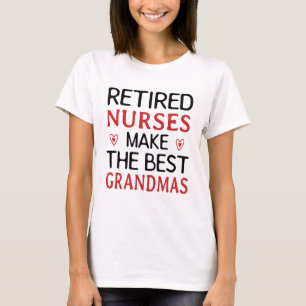 Retired Nurses make the best grandmas T-Shirt