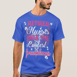 Retired Nurses Make The Coolest Grandmas Funny  T-Shirt