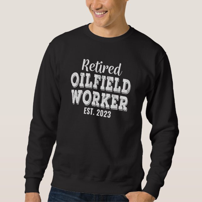 Retired Oilfield Worker Retirement Sweatshirt (Front)