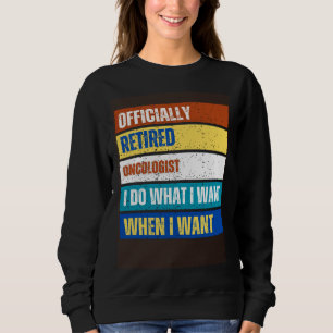 Retired Oncologist Retirement  Retired Oncologist Sweatshirt