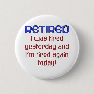Retired or Tired? 6 Cm Round Badge