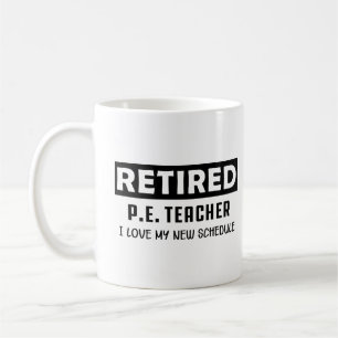 Retired PE Teacher I love my new schedule Coffee Mug