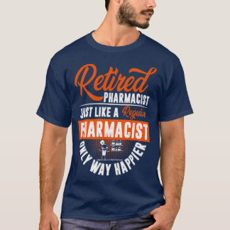 Retired Pharmacist Just Like a Regular Pharmacist  T-Shirt