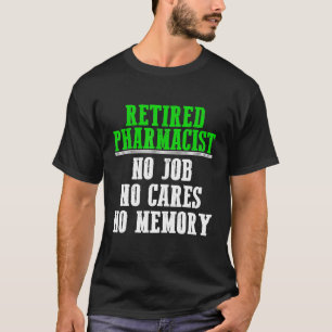 Retired Pharmacist No Job Pharmacy Retirement T-Sh T-Shirt
