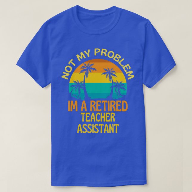 Retired Pharmacist Not My Problem Anymore 2 T-Shirt (Design Front)