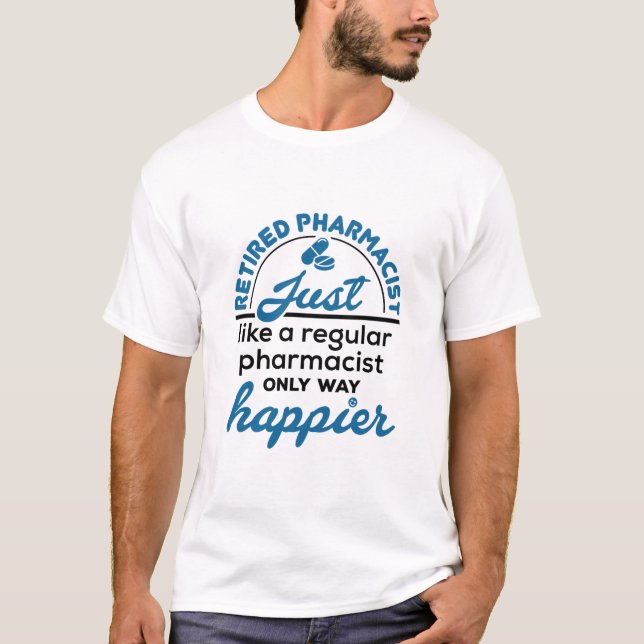 Retired Pharmacist Pharmacy Retirement Way Happier T-Shirt (Front)