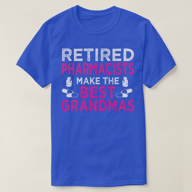 Retired Pharmacists Make The Best Grandmas 1 T-Shirt (Design Front)