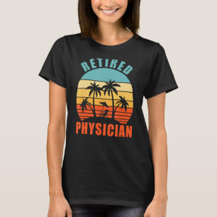 Retired Physicain, Funny Medical Doctor, Happy Ret T-Shirt