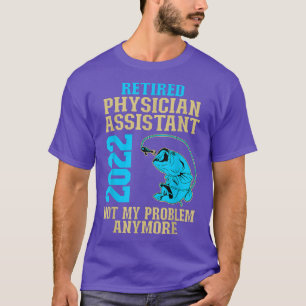 Retired Physician Assistant 2022 Fishing Lover Ret T-Shirt
