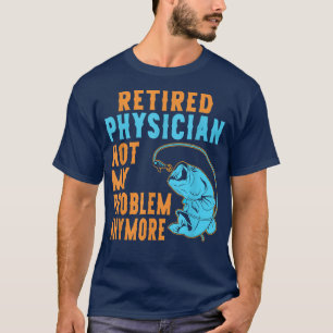 Retired Physician Fishing Lover Retirement 1877 T-Shirt