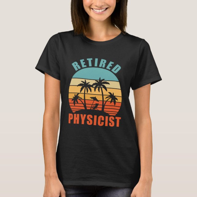 Retired Physicist  Physicist Happy Retirement T-Shirt (Front)