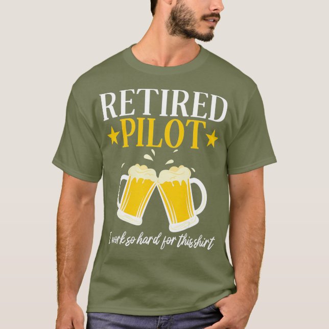 Retired Pilot I Worked So Hard For This Shirt (Front)