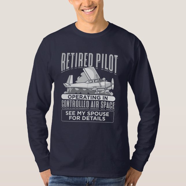 Retired Pilot Operating in Controlled Air Space T-Shirt (Front)