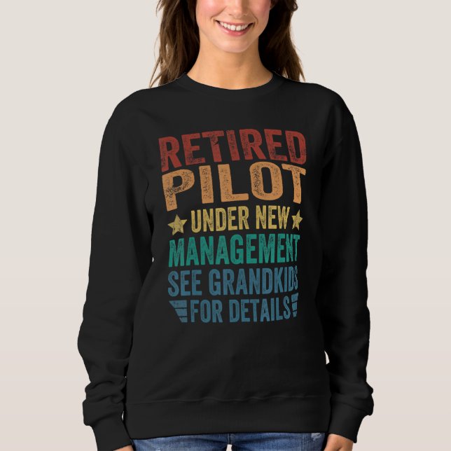 Retired Pilot Under New Management For Grandfather Sweatshirt (Front)