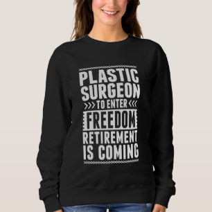 Retired Plastic Surgeon Enter Freedom Sweatshirt