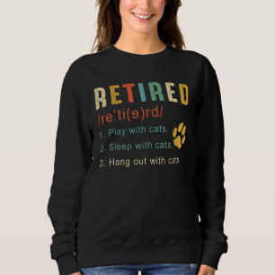 Retired Play With Cats Sleep With Cats Hang Out Wi Sweatshirt