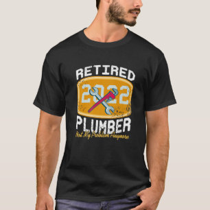 Retired Plumber 2022 Not My Problem Anymore T-Shirt