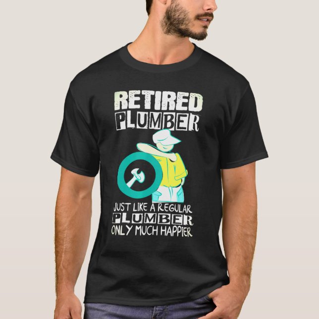 Retired Plumber Apparel  Retiremen Gifts For Plumb T-Shirt (Front)