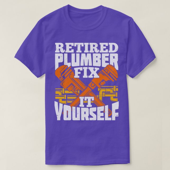 Retired Plumber Fix It Yours T-Shirt (Design Front)