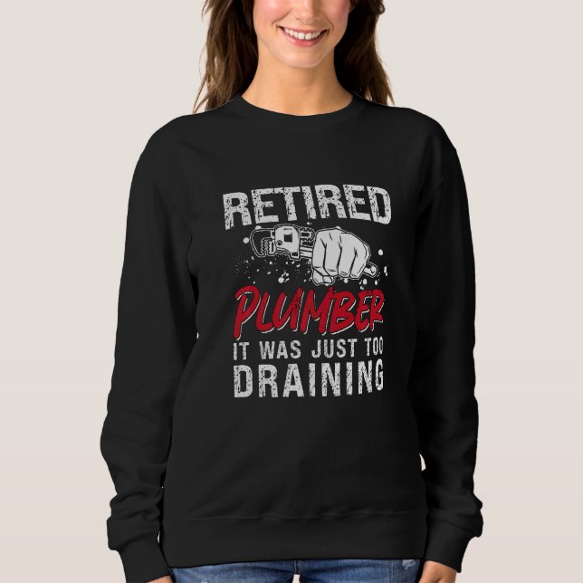 Retired Plumber It Was Just Master Plumbing Trade  Sweatshirt (Front)