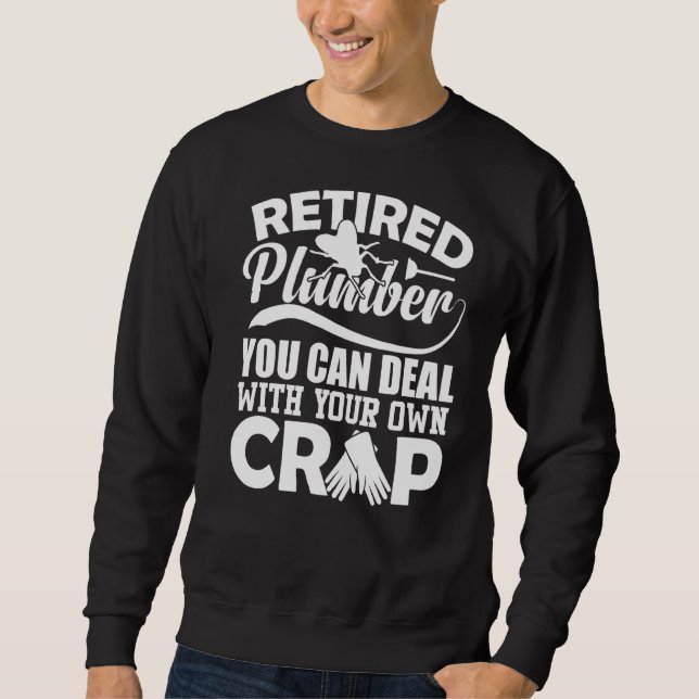 Retired Plumber Not My Problem Anymore Funny Trade Sweatshirt (Front)