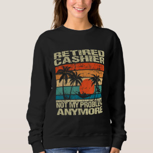 Retired Plumber Not My Problem Anymore Retirement Sweatshirt