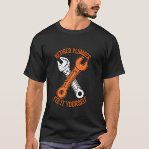 Retired Plumber Pipefitter Retire Men Funny Sarcas T-Shirt