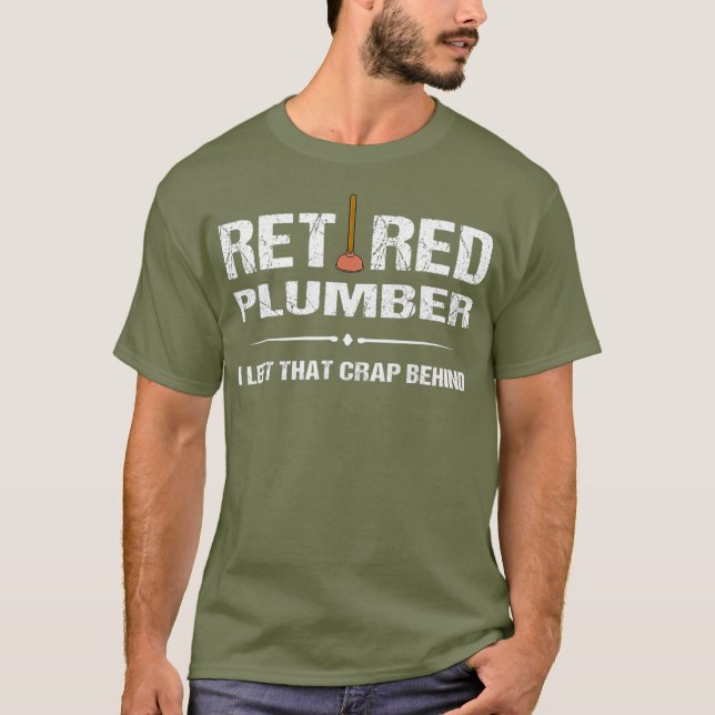 Retired Plumber T I Left That Crap Behind Tee (Front)