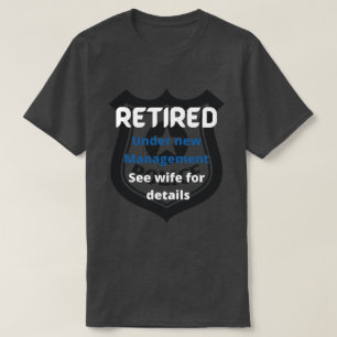 retired police under new management funny blue  T-Shirt