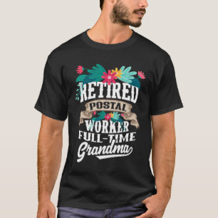 Retired Postal Worker Full Time Grandma T-Shirt