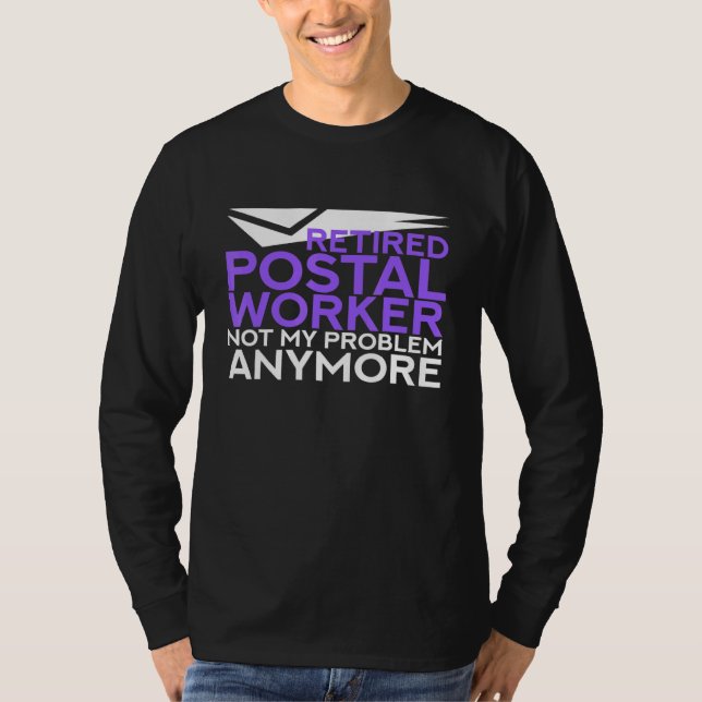 Retired Postal Worker Not My Problem Anymore Mail  T-Shirt (Front)