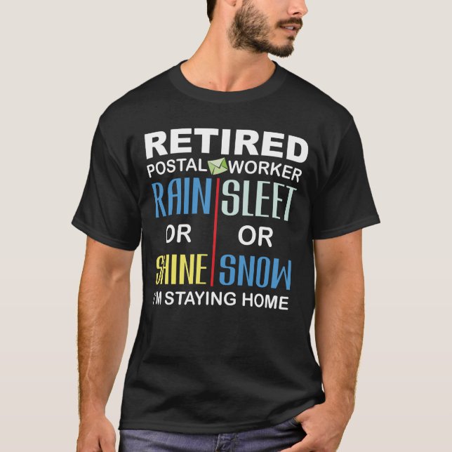 Retired Postal Worker Rain Shine Stay Home T-Shirt (Front)