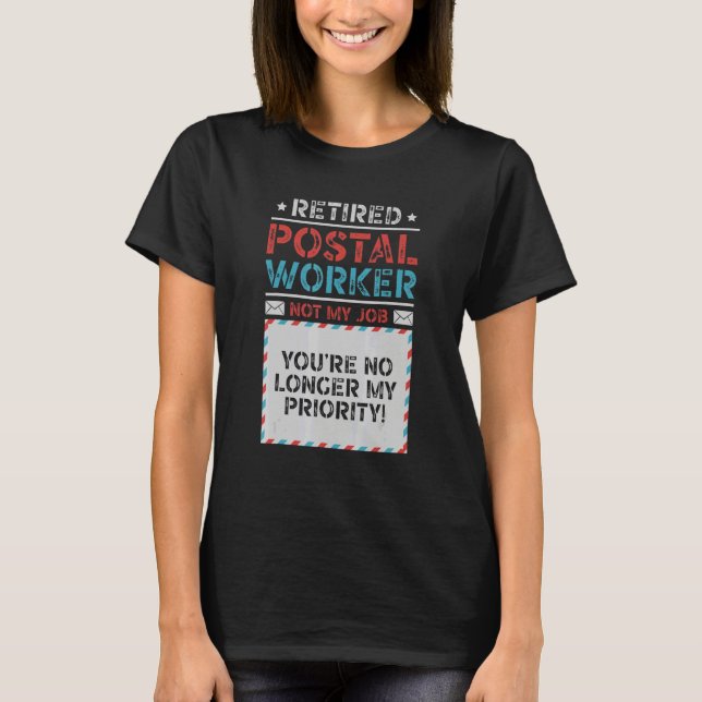 Retired Postal Worker You're No Longer My Priority T-Shirt (Front)