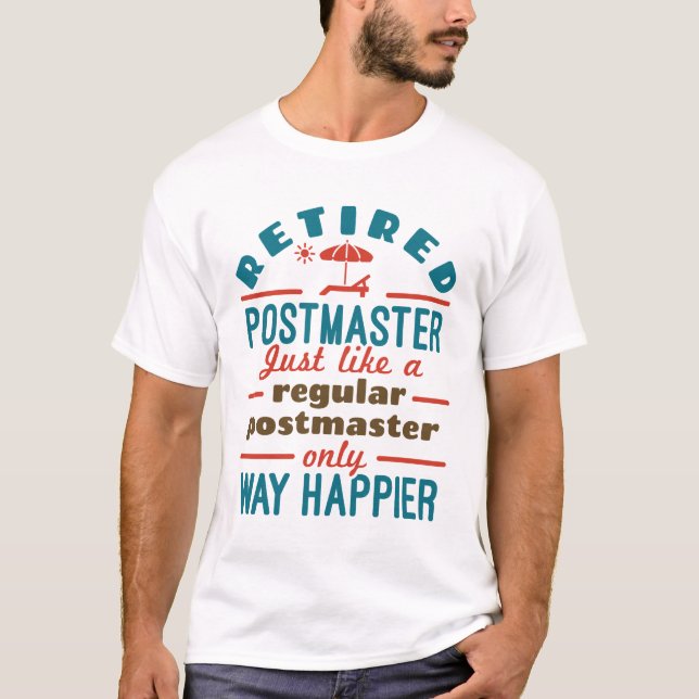 Retired Postmaster Funny Retirement Happier T-Shirt (Front)
