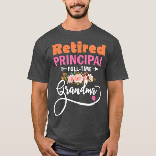 Retired Principal Full Time Best Grandma Funny Ret T-Shirt