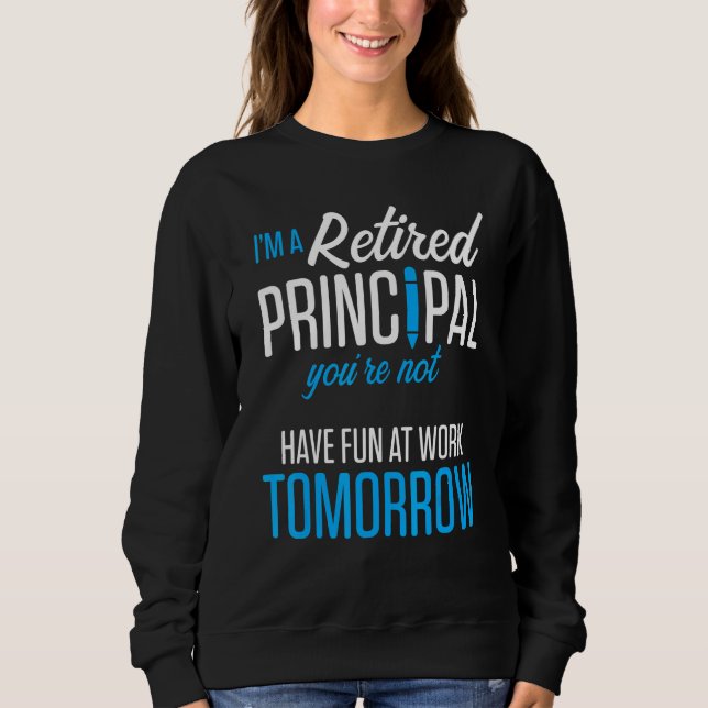Retired Principal Fun Work School Retirement 2 Sweatshirt (Front)