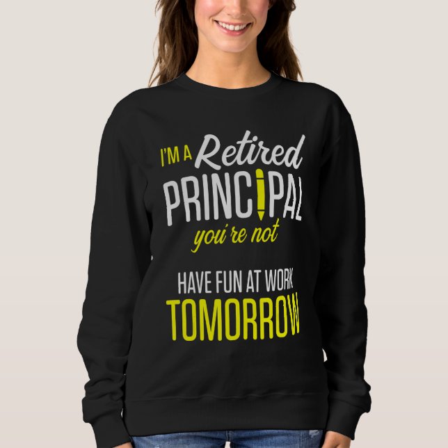 Retired Principal Fun Work School Retirement 3 Sweatshirt (Front)