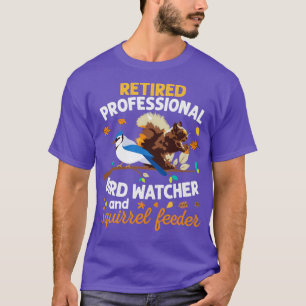 Retired Professional Bird Watcher Squirrel Feeder  T-Shirt
