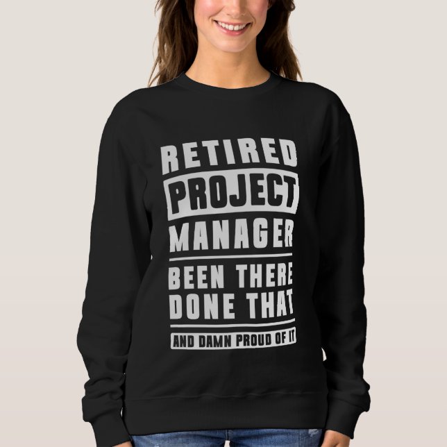 Retired Project Manager Project Director Sweatshirt (Front)