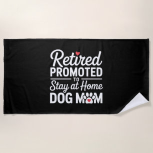 Retired Promoted To Stay At Home Dog Dad Beach Towel