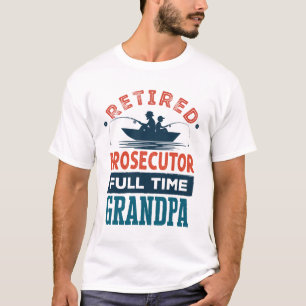 Retired Prosecutor Full Time Grandpa Retirement T-Shirt