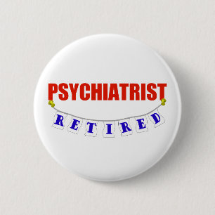 RETIRED PSYCHIATRIST 6 CM ROUND BADGE