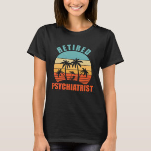 Retired Psychiatrist Psychiatry Happy Retirement T-Shirt