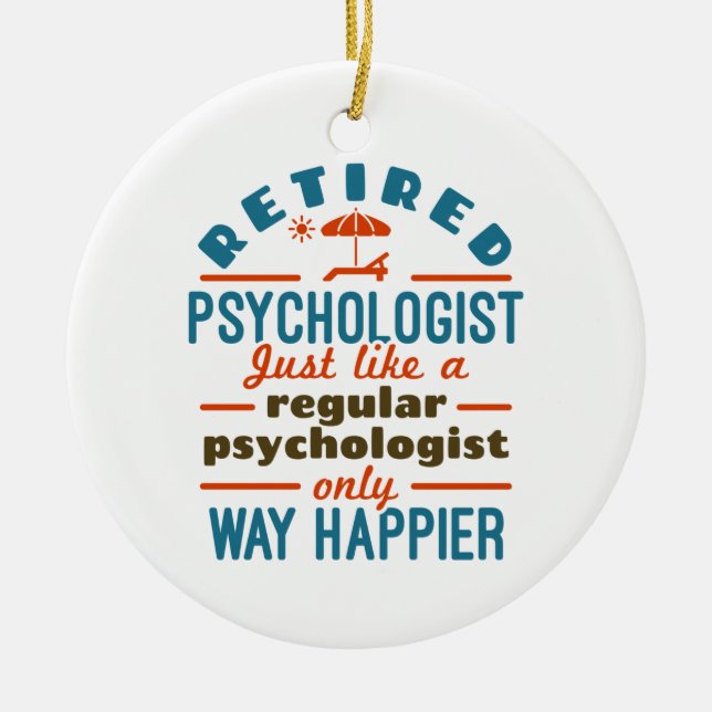 Retired Psychologist Therapist Retirement Happier Ceramic Ornament (Front)