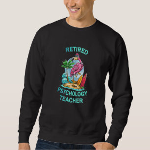 Retired Psychology Teacher Flamingo Sweatshirt