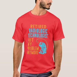 Retired Radiologic Technologist Fishing Lover Reti T-Shirt