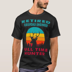 Retired Railroad Engineer Full Time Hunter T-Shirt